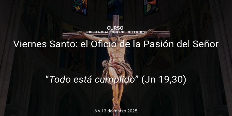 Curso Online y Presencial 'Viernes Santo: Oficio de la Pasión del Señor' en la Universidad San Dámaso